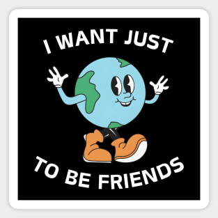 I Want Just To Be Friends 'smiling Earth' Magnet